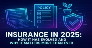 Insurance in 2025: How Insurance has evolved with modern tools, digital policies, and protection for the future