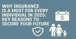 Why Insurance is a Must for Every Individual in 2025: Key Reasons to Secure Your Future with icons representing financial security, family protection, and future planning