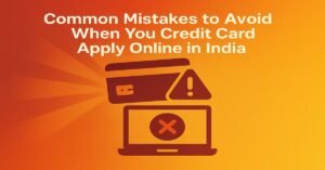 A digital graphic illustrating common mistakes when applying for credit cards online in India. It features a credit card with a warning symbol and a laptop with a red cross, all set against a gradient red-yellow background with rays of light